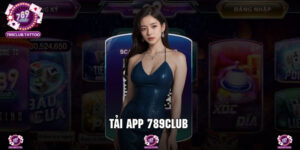 Tải App 789Club - 4 Bước Thao Tác Sở Hữu Ứng Dụng Giải Trí